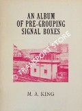 An Album of Pre-Grouping Signal Boxes  by KING, M.A. 